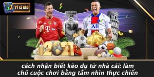 Cách Nhận Biết Kèo Dụ Từ Nhà Cái