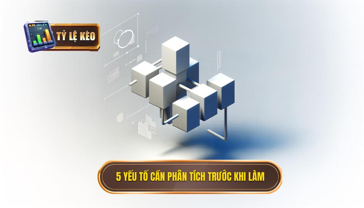 Bật Mí Cách Chọn Lọc Kèo Thông Minh: Tuyệt Chiêu Từ Chuyên Gia Tỷ Lệ Kèo 2 Nền Tảng Vững Chắc_ 5 Yếu Tố Cốt Lõi Cần Phân Tích Trước Khi Xuống Tay