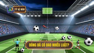 Bóng đá có bao nhiêu luật