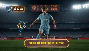 Cầu thủ trẻ triển vọng La Liga 2025