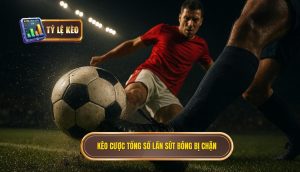 Kèo cược tổng số lần sút bóng bị chặn